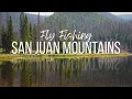 Fly Fishing Colorado s San Juan Mountains Colorado Series Ep 1