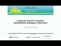 Logging for Scientific Computing Reproducibility Debugging Optimization - PyCon 2019