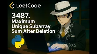 LeetCode 3487 Maximum Unique Subarray Sum After Deletion Sliding Window Set Solves in Python