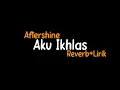 Lagu Aku Ikhlas-Aftershine(Reverb+Lirik)(Pancen Iki Dalane)