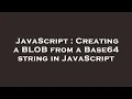 JavaScript Creating a BLOB from a Base64 string in JavaScript