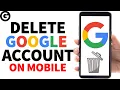 How to Delete Google Account Permanently on Mobile - Android Samsung iPhone