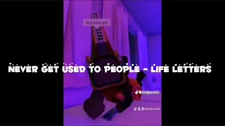 Life Letters Never Get Used To People 1 Hour  Life Letters Never Get Used To People 1 Hour