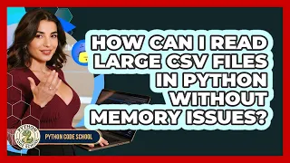 How Can I Read Large CSV Files In Python Without Memory Issues - Python Code School