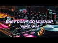 Download Lagu Dj viral!!Baby don't go mushup (TAUFIK ARUM )Edit 2025