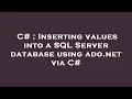 C Inserting values into a SQL Server database using ado net via C
