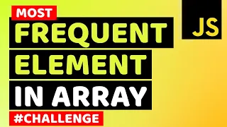 Find Most Frequent Element in Array using JavaScript Learn JavaScript Algorithms