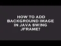How to add background image in java swing jframe