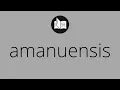 What AMANUENSIS means Meaning of AMANUENSIS amanuensis MEANING amanuensis DEFINITION