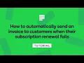 How to automatically send an invoice to customers when their subscription renewal fails
