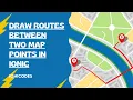 Draw routes between two location in Ionic with Mapbox Maps navigation in Ionic