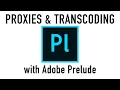 Proxies and Transcoding with Adobe Prelude Media Encoder
