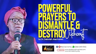 POWERFUL PRAYERS TO DISMANTLE AND DESTROY WITCHCRAFT POWERS BISHOP DEBORAH MACFOY AKACHUKWU Ph D