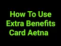 How To Use Extra Benefits Card Aetna