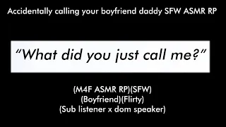 accidentally calling your boyfriend daddy m4f asmr rp sfw boyfriend flirty sub x dom 