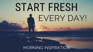 Download START FRESH EVERY DAY | Wake Up With A Positive Attitude - Morning Inspiration to Motivate Your Day MP3