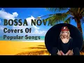 80s To 90s Greatest Hits Bossa Nova Covers | Best Bossa Nova Covers Popular Songs 80s 90s