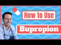 How and When to use Bupropion Wellbutrin Zyban - Medical Doctor Explains