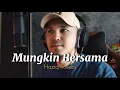 Download Lagu MUNGKIN BERSAMA - Cover by Haziq Rosebi (original by Allahyarham Dato Ahmad Jais)