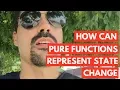 How can pure functions represent state change