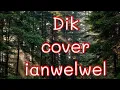 Download Lagu Dik cover ianwelwel