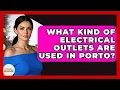 What Kind Of Electrical Outlets Are Used In Porto - Exploring Southwest Europe