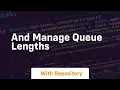 And manage queue lengths