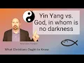 Yin Yang vs God In Whom is no Darkness
