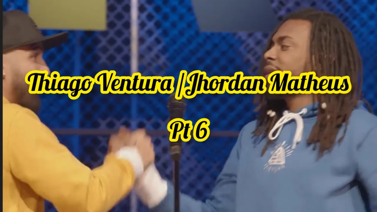 Thiago Ventura / Jhordan Matheus #pt6