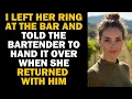 I Left Her Ring at the Bar and Told the Bartender to Hand It Over When She Returned With Him