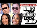 STRANGERS ANSWER who s your celebrity look alike