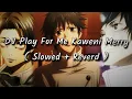 DJ Play For Me Kaweni Merry ( Slowed + Reverd )