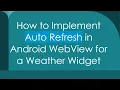 How to Implement Auto Refresh in Android WebView for a Weather Widget