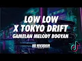 DJ LOW LOW LOW X TOKYO DRIFT GAMELAN MELODY BOOYAH TIKTOK | ABI REKSADEVA REMIX
