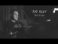 Lagu Bad News - Zach Bryan