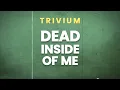 Trivium - Dead Inside Of Me (Lyrics)