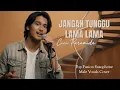 Lagu JANGAN TUNGGU LAMA LAMA - CICI PARAMIDA | Vokal Pria Cover by Retenolu