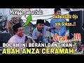 BOCAH IKI KEWANEN TENAN🤣, ABAH ANZA DI GANTENI CERAMAH..!! TAPI PINTERNYA LUAR BIASA