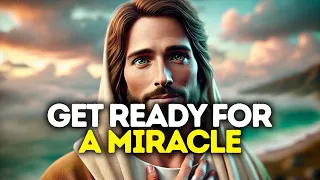 GOD SAYS: GET READY FOR A MIRACLE | God Message Today | Gods Message Now |God's Message Now Today