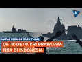 Download Lagu Kapal Perang Baru TNI AL! Momen KRI Brawijaya-320 Tiba di Indonesia