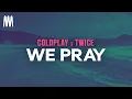 Download Lagu Coldplay, TWICE - We Pray (Letra/Lyrics)