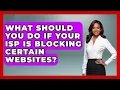 What Should You Do If Your ISP Is Blocking Certain Websites - Internet Infrastructure Explained