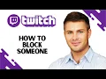 How to Block Someone on Twitch FULL GUIDE