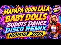 MAPAPA OOOH LALA BABY DOLLS BUDOTS DANCE DISCO REMIX NONSTOP 2026