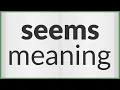 Seems meaning of Seems