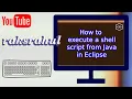 How to execute a shell script from Java in Eclipse