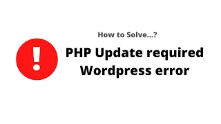How to solve PHP update required WordPress error 2020