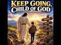 Keep Going, Child of God