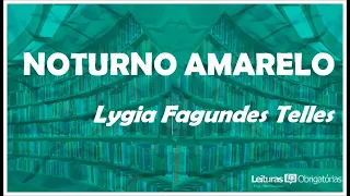 NOTURNO AMARELO - Lygia Fagundes Telles. Prof. Marcelo Nunes.