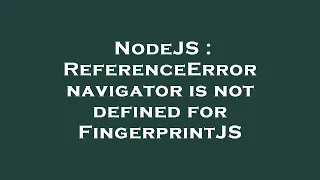 NodeJS ReferenceError navigator is not defined for FingerprintJS
